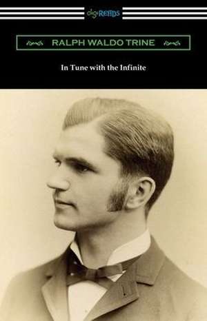 In Tune with the Infinite de Ralph Waldo Trine