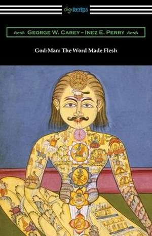 God-Man: The Word Made Flesh de George W. Carey