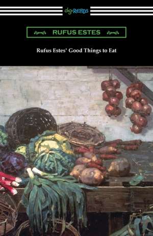 Rufus Estes' Good Things to Eat de Rufus Estes