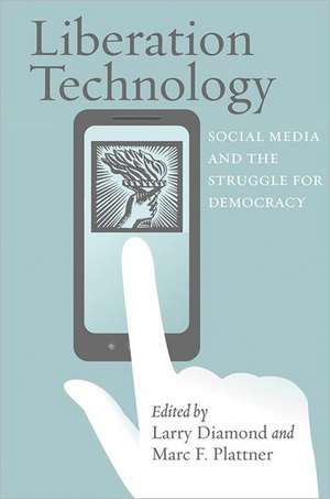 Liberation Technology – Social Media and the Struggle for Democracy de Larry Diamond