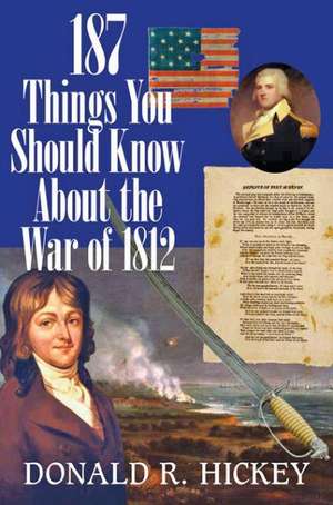 187 Things You Should Know about the War of 1812 – An Easy Question–and–Answer Guide