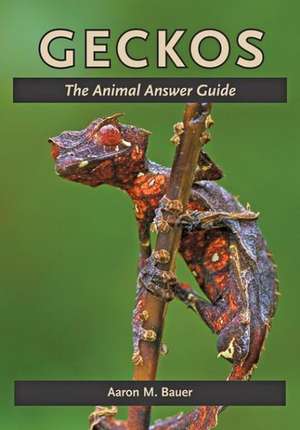 Geckos – The Animal Answer Guide de Aaron M. Bauer