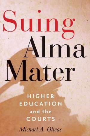 Suing Alma Mater – Higher Education and the Courts de Michael A. Olivas