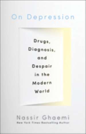 On Depression – Drugs, Diagnosis and Despair in the Modern World de S. Nassir Ghaemi