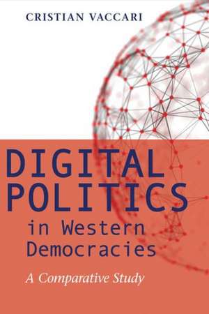 Digital Politics in Western Democracies – A Comparative Study de Cristian Vaccari