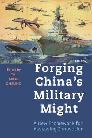 Forging China′s Military Might – A New Framework for Assessing Innovation de Tai Ming Cheung