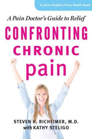 Confronting Chronic Pain – A Pain Doctor`s Guide to Relief de Steven H. Richeimer