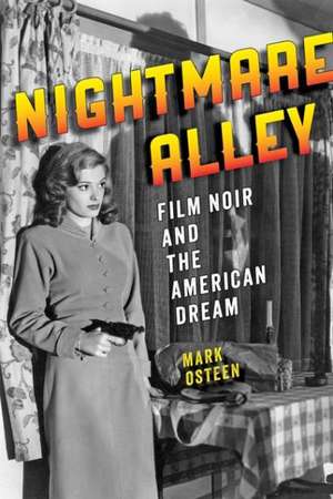 Nightmare Alley – Film Noir and the American Dream de Mark Osteen