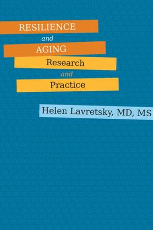 Resilience and Aging – Research and Practice de Helen Lavretsky