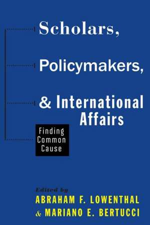 Scholars, Policymakers, and International Affairs – Finding Common Cause de Abraham F. Lowenthal