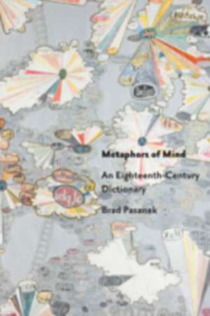 Metaphors of Mind – An Eighteenth–Century Dictionary de Brad Pasanek