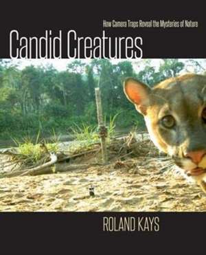 Candid Creatures – How Camera Traps Reveal the Mysteries of Nature de Roland Kays