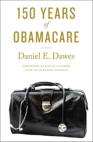 150 Years of ObamaCare de Daniel E. Dawes