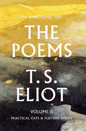 The Poems of T. S. Eliot Volume II: Practical Cats and Further Verses de T. S. Eliot