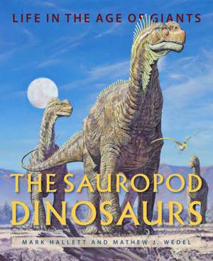 The Sauropod Dinosaurs – Life in the Age of Giants de Mark Hallett