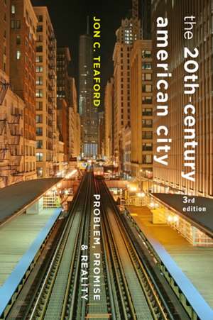 The Twentieth–Century American City – Problem, Promise and Reality 3e de Jon C. Teaford