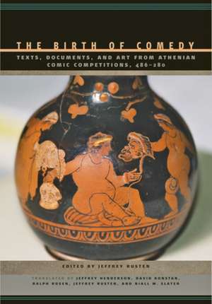 The Birth of Comedy – Texts, Documents, and Art from Athenian Comic Competitions, 486–280 de Jeffrey Rusten