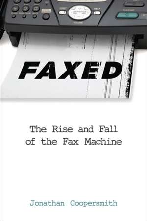 Faxed – The Rise and Fall of the Fax Machine de Jonathan Coopersmith