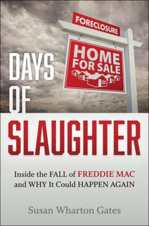 Days of Slaughter – Inside the Fall of Freddie Mac and Why It Could Happen Again de Susan Wharton Gates