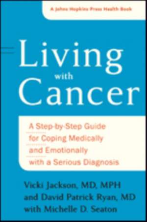 Living with Cancer – A Step–by–Step Guide for Coping Medically and Emotionally with a Serious Diagnosis de Vicki A. Jackson