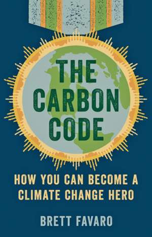 The Carbon Code – How You Can Become a Climate Change Hero de Brett Favaro