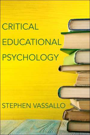 Critical Educational Psychology de Stephen Vassallo