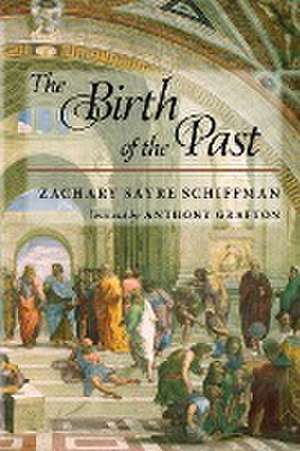 The Birth of the Past de Zachary S. Schiffman