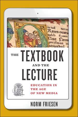 The Textbook and the Lecture – Education in the Age of New Media de Norm Friesen