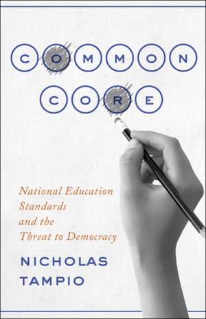 Common Core – National Education Standards and the Threat to Democracy de Nicholas Tampio