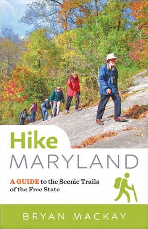 Hike Maryland – A Guide to the Scenic Trails of the Free State de Bryan MacKay