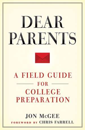 Dear Parents – A Field Guide for College Preparation de Jon Mcgee