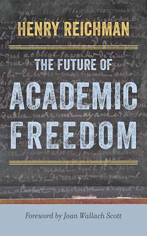 The Future of Academic Freedom de Henry Reichman