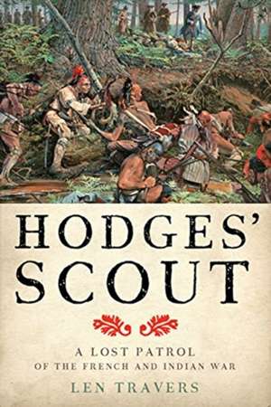 Hodges′ Scout – A Lost Patrol of the French and Indian War de Len Travers