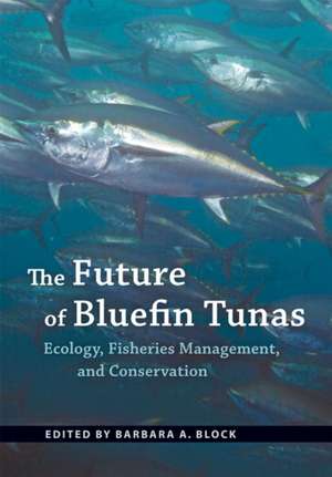 The Future of Bluefin Tunas – Ecology, Fisheries Management, and Conservation de Barbara A. Block