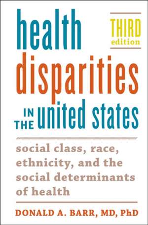 Health Disparities in the United States – Social Class, Race, Ethnicity, and the Social Determinants of Health de Donald A. Barr