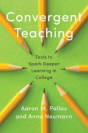 Convergent Teaching – Tools to Spark Deeper Learning in College de Aaron M. Pallas