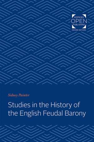 Studies in the History of the English Feudal Barony de Sidney Painter