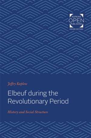 Elbeuf during the Revolutionary Period – History and Social Structure de Jeffry Kaplow