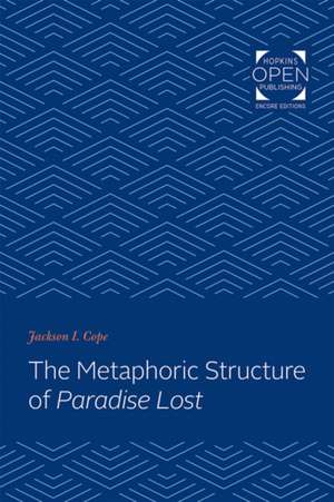 The Metaphoric Structure of Paradise Lost de Jackson I. Cope