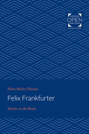 Felix Frankfurter – Scholar on the Bench de Helen Shirley Thomas