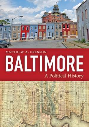 Baltimore – A Political History de Matthew A. Crenson