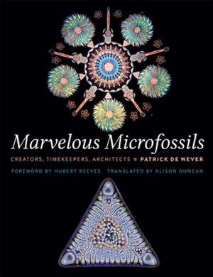 Marvelous Microfossils – Creators, Timekeepers, Architects de Patrick De Wever