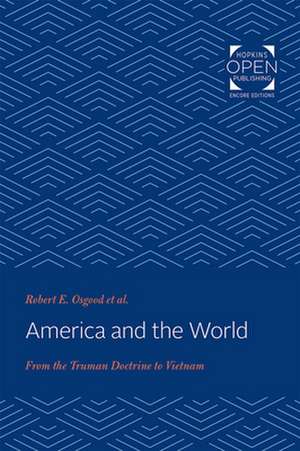 America and the World – From the Truman Doctrine to Vietnam de Robert E. Osgood