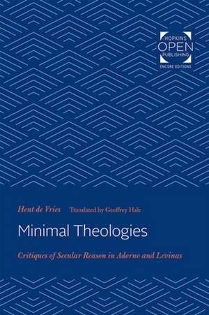 Minimal Theologies – Critiques of Secular Reason in Adorno and Levinas de Hent De Vries