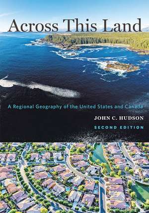 Across This Land – A Regional Geography of the United States and Canada de John C. Hudson