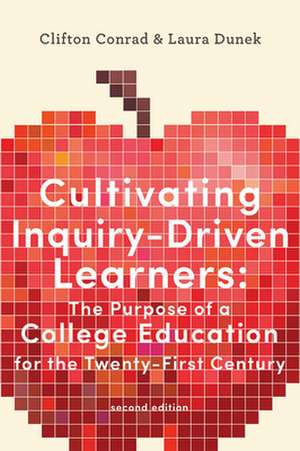 Cultivating Inquiry–Driven Learners – The Purpose of a College Education for the Twenty–First Century de Clifton Conrad