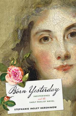 Born Yesterday – Inexperience and the Early Realist Novel de Stephanie Insle Hershinow