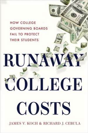 Runaway College Costs – How College Governing Boards Fail to Protect Their Students de James V. Koch