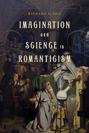 Imagination and Science in Romanticism de Richard C. Sha