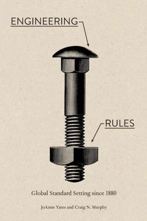 Engineering Rules – Global Standard Setting since 1880 de Joanne Yates